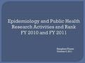 Sunghee Flores October 6, 2011.  Awards. Total research funding in FY11 was $23,650,478, an increase of 39% from $16,909,906 in FY10. For the last five.