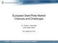 European Steel Plate Market Chances and Challenges Dr. Günter Luxenburger Chief Sales Officer DILLINGER HÜTTE 2.3.2015International Steel Plate Conference.