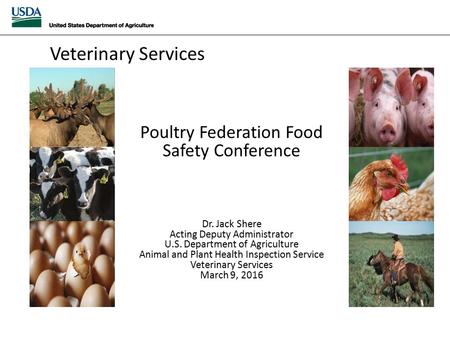 Poultry Federation Food Safety Conference Dr. Jack Shere Acting Deputy Administrator U.S. Department of Agriculture Animal and Plant Health Inspection.