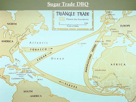 Sugar Trade DBQ Wednesday, December 2 nd Sugar Trade DBQ.