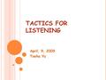 TACTICS FOR LISTENING April, 9, 2009 Taeha Yu GETTING READY ThaiThai – rice noodles Japanese – sushi, soba, ramen French – wine, cheese Chinese – dimsum,