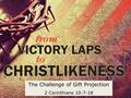 The Challenge of Gift Projection 2 Corinthians 10:7-18.