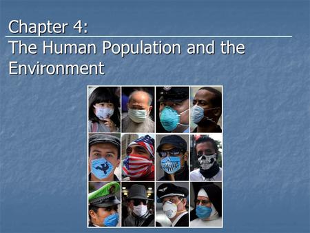 Chapter 4: The Human Population and the Environment.