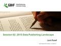 GB22 TRAINING EVENT FOR NODES – 4 OCTOBER 2015 Session 02: 2015 Data Publishing Landscape Laura Russell.