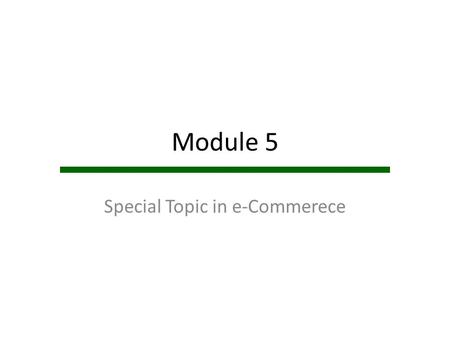 Module 5 Special Topic in e-Commerece. What is e-Commerce Utilize telecommunications technology and networks for – Conducting business transactions –