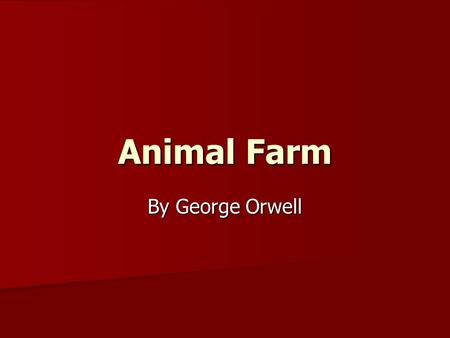 Animal Farm By George Orwell. Author Notes was written by George Orwell. His actual name was Eric Blair. He was born in Bengal, India in 1903. He worked.