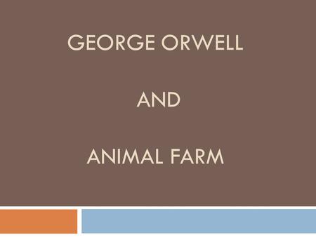 GEORGE ORWELL AND ANIMAL FARM. The Author  George Orwell (pen name)  Eric High Blair is George Orwell’s birth name.  He was born in India in 1903.