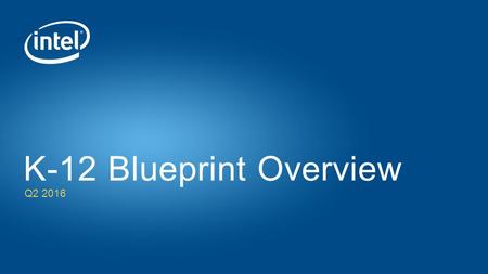 Q2 2016 K-12 Blueprint Overview. 2 The K-12 Blueprint offers resources for education leaders involved in planning and implementing personalized learning.