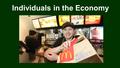 Individuals in the Economy. Planning a career To plan your career: 1.Self-Assessment 2.Research opportunities 3.Get the education and needed to earn higher.