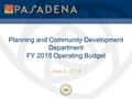 Planning and Community Development Department FY 2015 Operating Budget June 2, 2014.