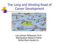 The Long and Winding Road of Career Development Lois Lehman-McKeeman, Ph.D. Distinguished Research Fellow Bristol-Myers Squibb Co.