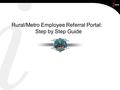 Rural/Metro Employee Referral Portal: Step by Step Guide.