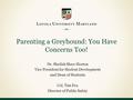 Parenting a Greyhound: You Have Concerns Too! Dr. Sheilah Shaw Horton Vice President for Student Development and Dean of Students Col. Tim Fox Director.