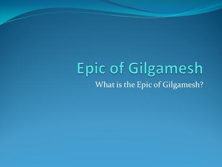 What is the Epic of Gilgamesh?. Epic of Gilgamesh The main focus is of Gilgamesh and his friend Enkidu and there journey becoming human together and Gilgi’s.