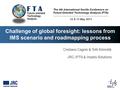 Challenge of global foresight: lessons from IMS scenario and roadmapping process Cristiano Cagnin & Totti Könnölä JRC-IPTS & Impetu Solutions The 4th International.