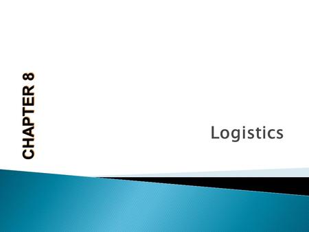 Logistics CHAPTER 8. After completing the chapter you will:  Know what a third-party logistics provider is  Understand the major issues that need to.