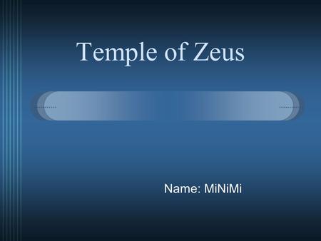 Temple of Zeus Name: MiNiMi. About Zeus temple  In the year 450 B.C., the people of the city Olypia decided to build a temple in honor of the king of.