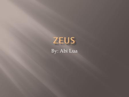 By: Abi Lua. Greek name —Zeus Roman Name —Jupiter, Jove Parents —Kronos and Rhea Sphere of Influence —Sky, weather, law, order, and fate Attributes —A.