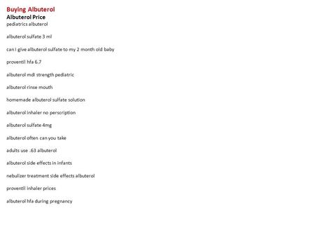 Buying Albuterol Albuterol Price pediatrics albuterol albuterol sulfate 3 ml can i give albuterol sulfate to my 2 month old baby proventil hfa 6.7 albuterol.