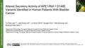 Altered Secretory Activity of APE1/Ref-1 D148E Variants Identified in Human Patients With Bladder Cancer Yu Ran Lee 1,2,*, Jae Sung Lim 3,*, Ju Hyun Shin.