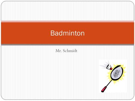 Badminton Mr. Schmidt.