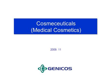 Cosmeceuticals (Medical Cosmetics) 2009. 11. Cosmeceuticals Cosmeceuticals represent the marriage of cosmetics and pharmaceuticals. Cosmeceuticals are.