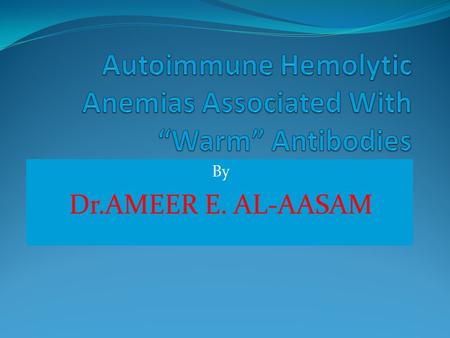 By Dr.AMEER E. AL-AASAM. MECHANISM DRUG ADSORPTION (HAPTEN) TERNARY (IMMUNE) COMPLEX AUTOANTIBODY INDUCTION Direct antiglobulin testPositive (anti-IgG)Positive.