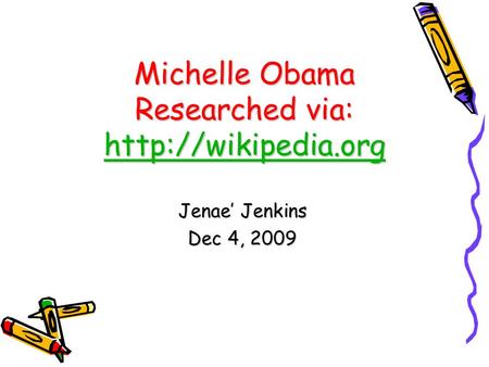 Michelle Obama Researched via:   Jenae’ Jenkins Dec 4, 2009.