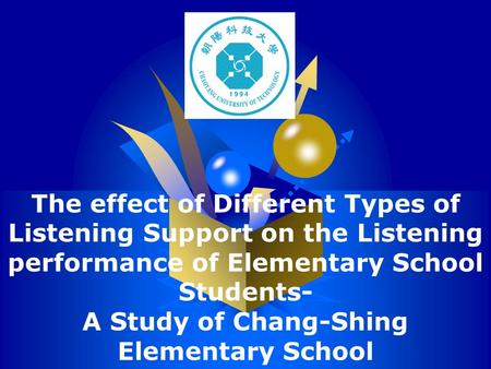 LOGO The effect of Different Types of Listening Support on the Listening performance of Elementary School Students- A Study of Chang-Shing Elementary School.