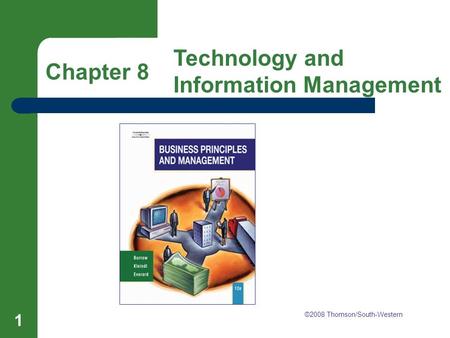 Chapter 8 Technology and Information Management 1 Chapter 8 Technology and Information Management ©2008 Thomson/South-Western.