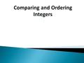 Example 1: Compare the following integers. Then, write >, < or = to make the statement true. -5 ___ 6 -5 _