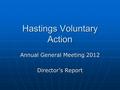 Hastings Voluntary Action Annual General Meeting 2012 Director’s Report.