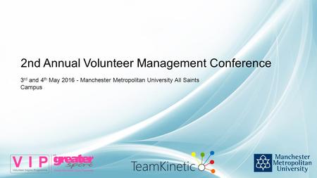 3 rd and 4 th May 2016 - Manchester Metropolitan University All Saints Campus 2nd Annual Volunteer Management Conference.