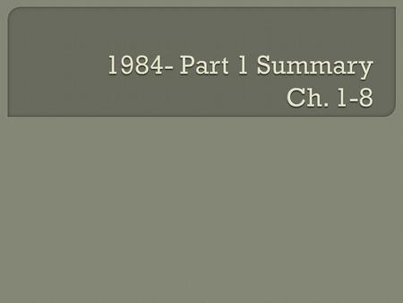  Introduction to Oceania, Winston Smith (protagonist)  Total surveillance society-telescreens/Big Brother/Ingsoc  Winston writes secretly in his journal.