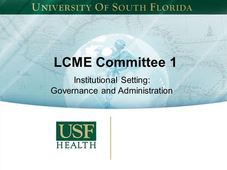 LCME Committee 1 Institutional Setting: Governance and Administration.