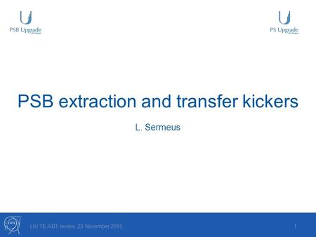 PSB extraction and transfer kickers LIU TE-ABT review, 20 November 20151 L. Sermeus.