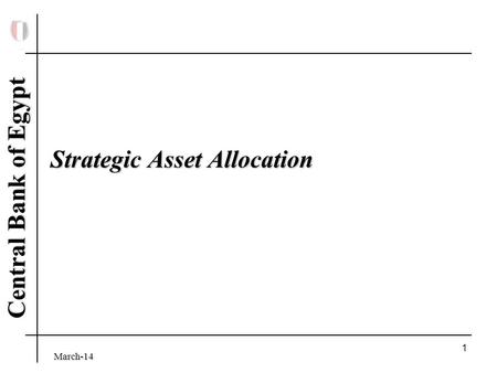 March-14 Central Bank of Egypt 1 Strategic Asset Allocation.