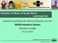 Chamber of Mines of South Africa Learning Hub Putting South Africa First CHAMBER OF MINES OF SOUTH AFRICA Industry workshop for HR practitioners on the.