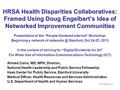 HRSA Health Disparities Collaboratives: Framed Using Doug Engelbart’s Idea of Networked Improvement Communities Presentation at the “People-Centered Internet”