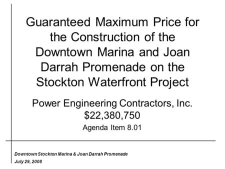 Downtown Stockton Marina & Joan Darrah Promenade July 29, 2008 Guaranteed Maximum Price for the Construction of the Downtown Marina and Joan Darrah Promenade.