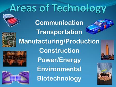 Communication Transportation Manufacturing/Production Construction Power/Energy Environmental Biotechnology.