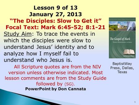 Lesson 9 of 13 January 27, 2013 “The Disciples: Slow to Get it” Focal Text: Mark 6:45-52; 8:1-21 Study Aim: To trace the events in which the disciples.