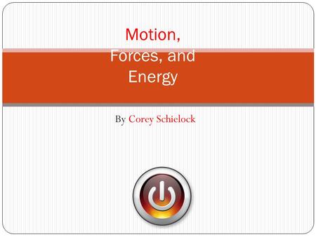 By Corey Schielock Motion, Forces, and Energy. Click on the picture that best represents MOTION.