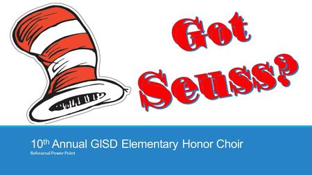 10 th Annual GISD Elementary Honor Choir Rehearsal Power Point.