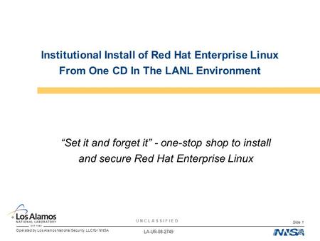 Operated by Los Alamos National Security, LLC for NNSA U N C L A S S I F I E D Slide 1 Institutional Install of Red Hat Enterprise Linux From One CD In.