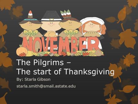 The Pilgrims – The start of Thanksgiving By: Starla Gibson