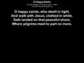 O Happy Saints By John Berridge (1716-93) & David L. Ward (c) 2004 ThousandTongues.org O happy saints, who dwell in light, And walk with Jesus, clothed.