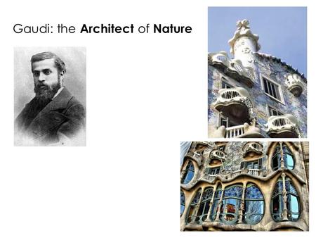 Gaudi: the Architect of Nature. 1. What were the two abilities Gaudi developed through hiking?