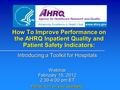 How To Improve Performance on the AHRQ Inpatient Quality and Patient Safety Indicators: Introducing a Toolkit for Hospitals Webinar February 15, 2012 2:30-4:00.