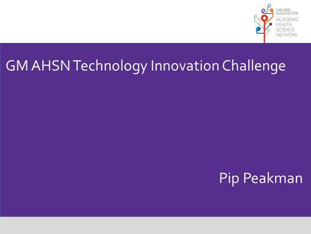 GM AHSN Technology Innovation Challenge Pip Peakman.